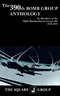 The 390th Bomb Group Anthology, William J.Robinson, Richard H. Perry, Wilbert H. Richarz
