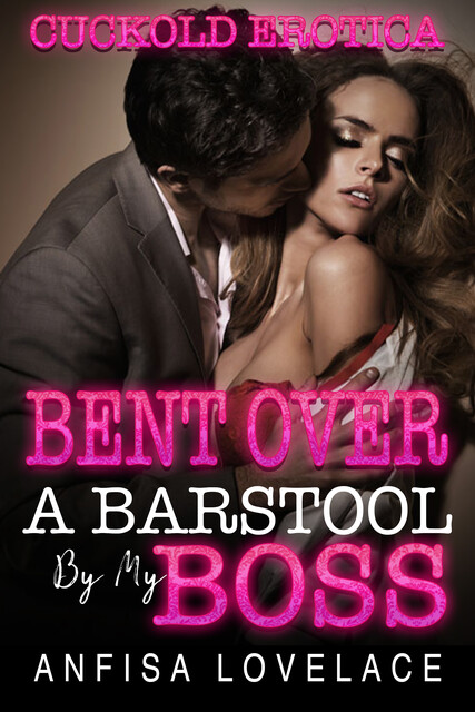 Bent Over A Barstool By My Boss, Lovelace Anfisa