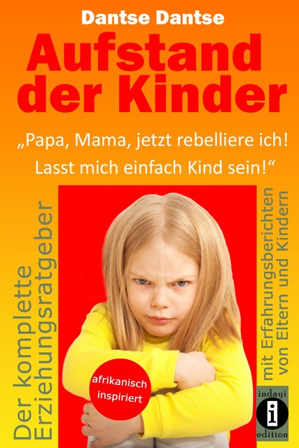 Aufstand der Kinder: “Papa, Mama, jetzt rebelliere ich! Lasst mich einfach Kind sein!”, Dantse Dantse