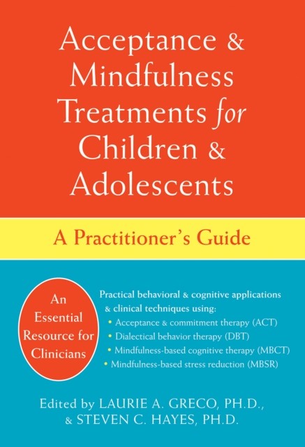 Acceptance and Mindfulness Treatments for Children and Adolescents, Steven Hayes, Laurie A. Greco