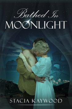 Bathed In Moonlight, Stacia Kaywood