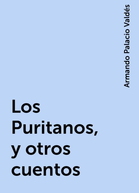 Los Puritanos, y otros cuentos, Armando Palacio Valdés