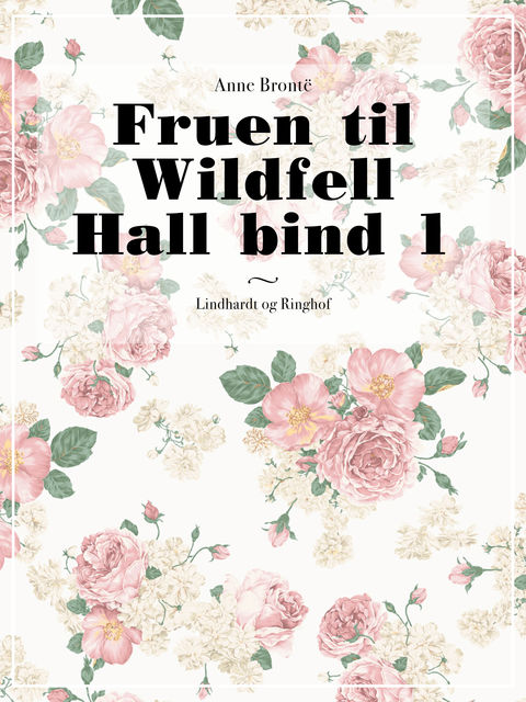 Fruen til Wildfell Hall bind 1, Anne Brontë