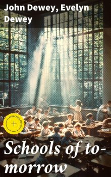 Schools of to-morrow, John Dewey, Evelyn Dewey