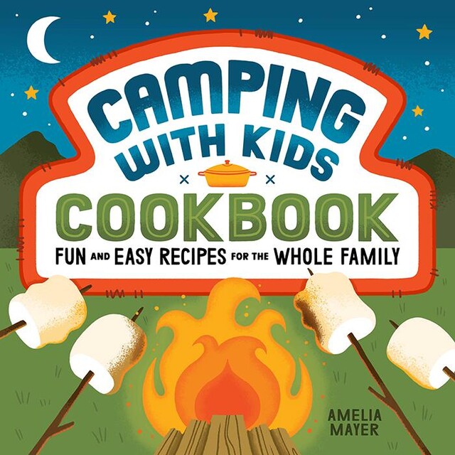 Camping with Kids Cookbook, Amelia Mayer