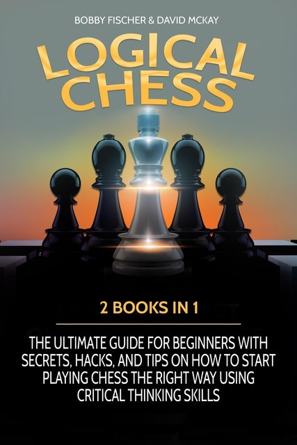 LOGICAL CHESS: 2 BOOKS IN 1, Bobby Fischer