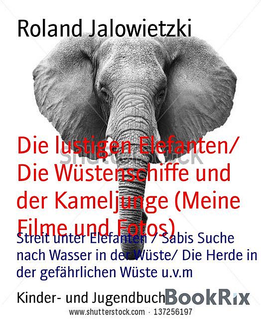 Die lustigen Elefanten/ Die Wüstenschiffe und der Kameljunge (Meine Filme und Fotos), Roland Jalowietzki