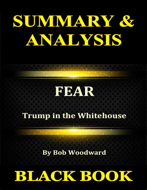 Summary & Analysis : Fear By Bob Woodward : Trump in the Whitehouse, Black Book