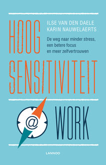 Hoogsensitiviteit @ work, Ilse van den Daele, Karin Nauwelaerts