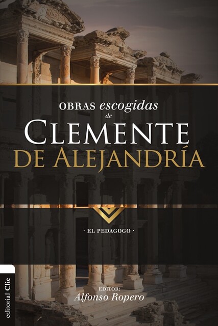 Obras Escogidas de Clemente de Alejandría, Alfonso Ropero