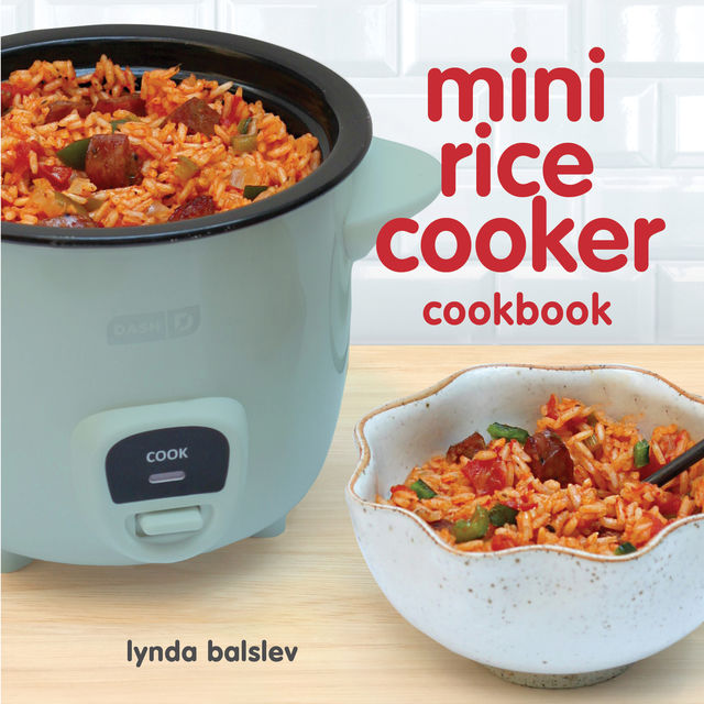 Mini Rice Cooker Cookbook, Lynda Balslev