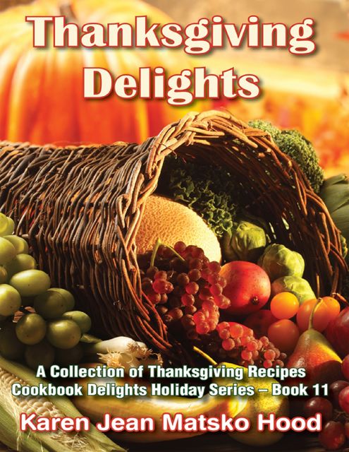Thanksgiving Delights Cookbook, Karen Jean Matsko Hood