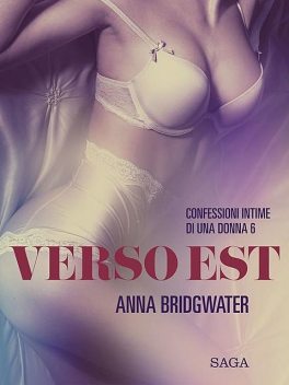 Verso Est – Confessioni intime di una donna 6, Anna Bridgwater