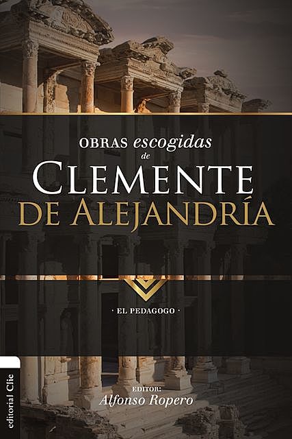 Obras Escogidas de Clemente de Alejandría, Alfonso Ropero