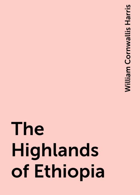 The Highlands of Ethiopia, William Cornwallis Harris