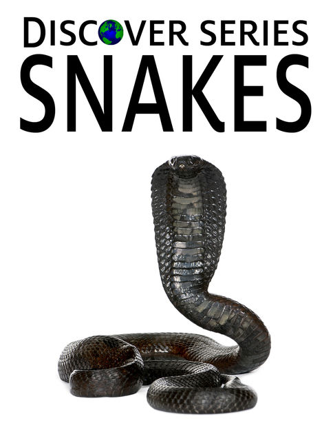 Snakes: Discover Series, Xist Publishing