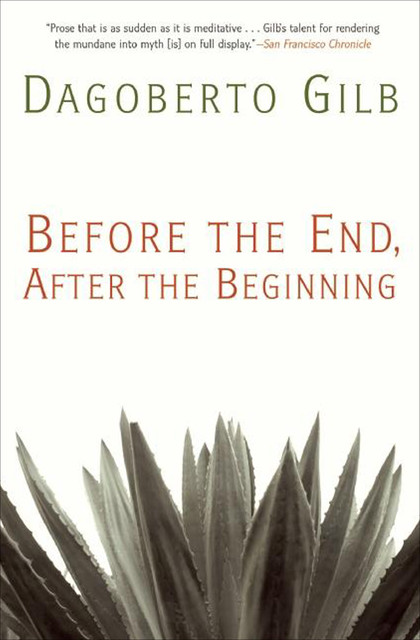 Before the End, After the Beginning, Dagoberto Gilb