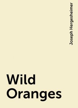Wild Oranges, Joseph Hergesheimer