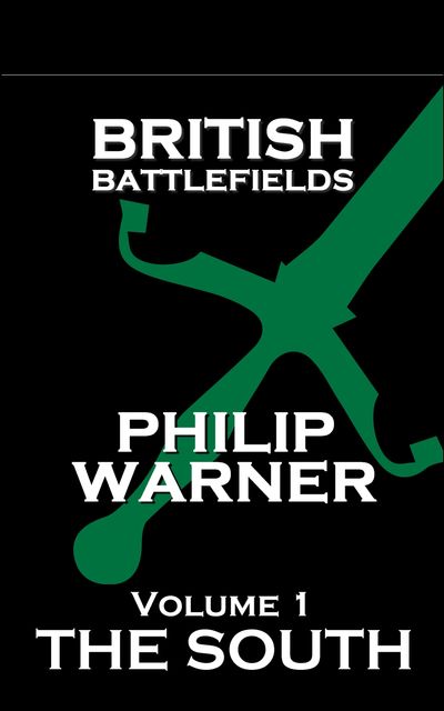 British Battlefields - Volume 1 - The South, Phillip Warner