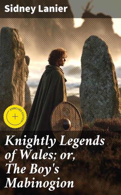 Knightly Legends of Wales; or, The Boy's Mabinogion, Sidney Lanier