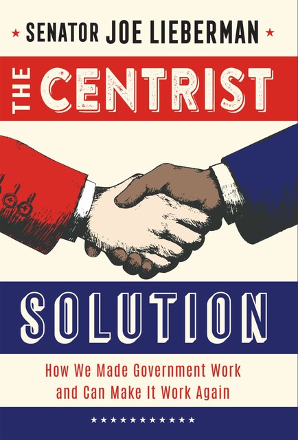 The Centrist Solution, Senator Joseph I. Lieberman