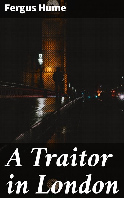 A Traitor in London, Fergus Hume