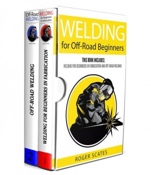 Welding for Off-Road Beginners, Roger Scates