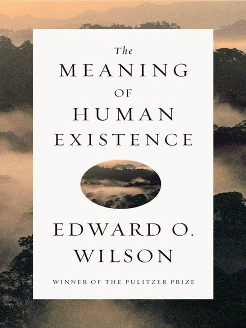 The Meaning of Human Existence, Edward Wilson
