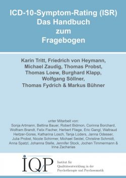 ICD-10-Symptom-Rating (ISR) – Das Handbuch zum Fragebogen, Burghard Klapp, Friedrich von Heymann, Karin Tritt, Markus Bühner, Michael Zaudig, Thomas Fydrich, Thomas Loew, Thomas Probst, Wolfgang Söllner