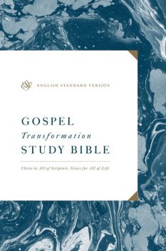 ESV Gospel Transformation Study Bible: Christ in All of Scripture, Grace for All of Life (Ebook), Crossway
