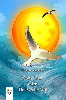 Moby Dick oder Der weiße Wal, Herman Melville