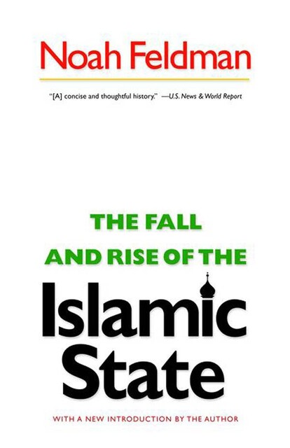 The Fall and Rise of the Islamic State, Noah Feldman