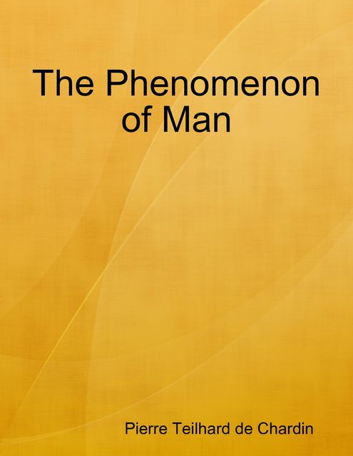 The Phenomenon of Man, Pierre Teilhard de Chardin