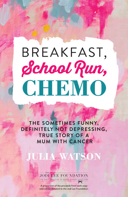 Breakfast, School Run, Chemo, Julia Watson