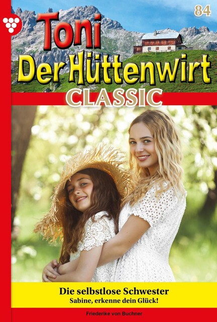 Toni der Hüttenwirt Classic 84 – Heimatroman, Friederike von Buchner