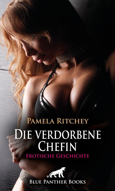 Die verdorbene Chefin | Erotische Geschichte, Pamela Ritchey