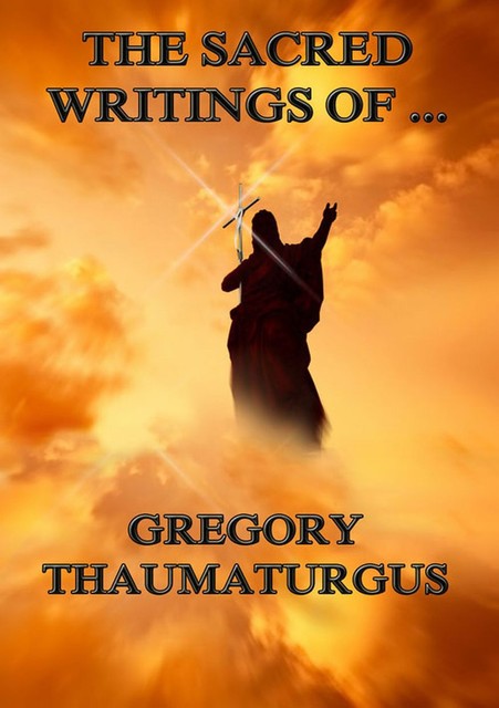 The Sacred Writings of Gregory Thaumaturgus, Gregory Thaumaturgus