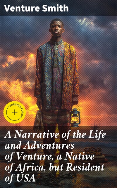 A Narrative of the Life and Adventures of Venture, a Native of Africa, but Resident of USA, Venture Smith