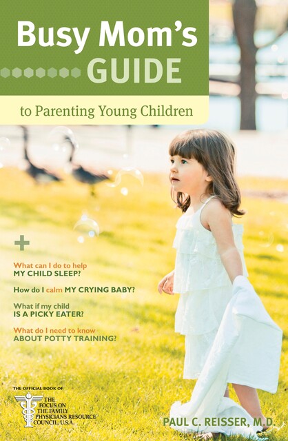 Busy Mom's Guide to Parenting Young Children, Paul C. Reisser