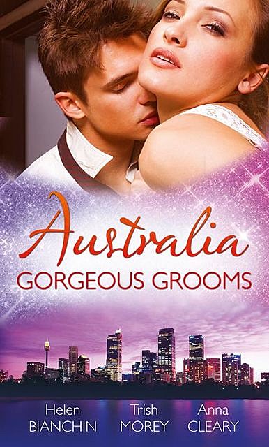 Australia: Gorgeous Grooms, Trish Morey, Anna Cleary, Helen Bianchin