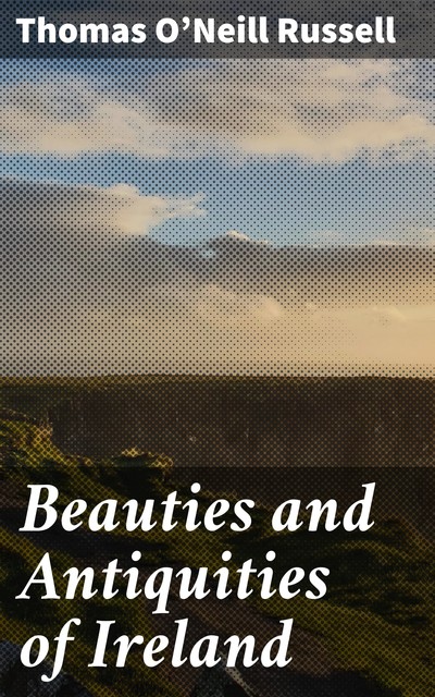 Beauties and Antiquities of Ireland, Thomas O'Neill Russell