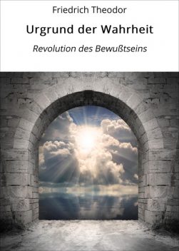 Urgrund der Wahrheit, Friedrich Theodor