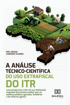 A Análise Técnico-Científica do Uso Extrafiscal do ITR, Eric Araújo Andrade Oliveira