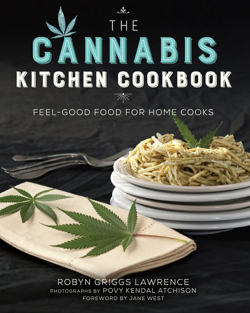 The Cannabis Kitchen Cookbook, Robyn Griggs Lawrence