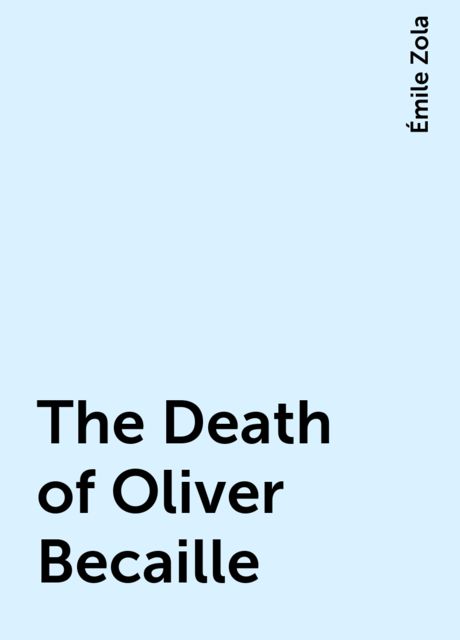 The Death of Oliver Becaille, Émile Zola