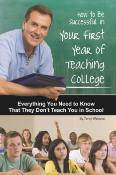 How to Be Successful in Your First Year of Teaching College, Terry Webster