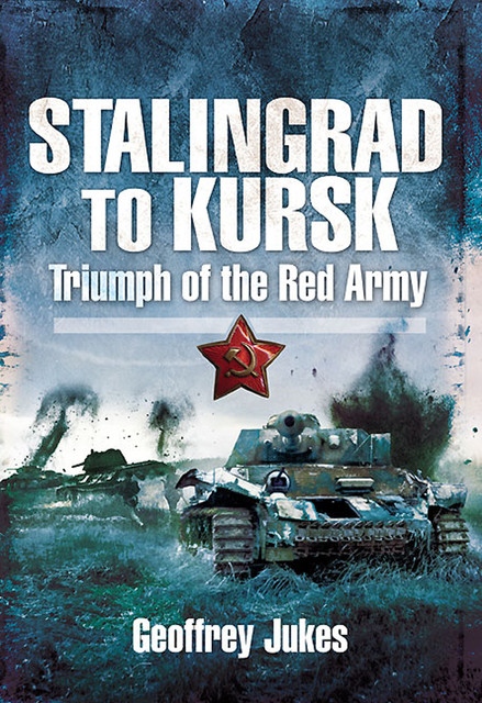 Stalingrad to Kursk, Geoffrey Jukes