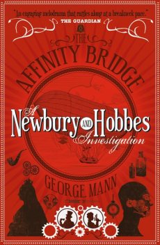 The Affinity Bridge: A Newbury & Hobbes Investigation, George Mann