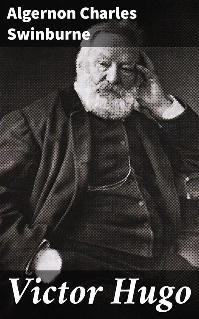 Victor Hugo, Algernon Charles Swinburne
