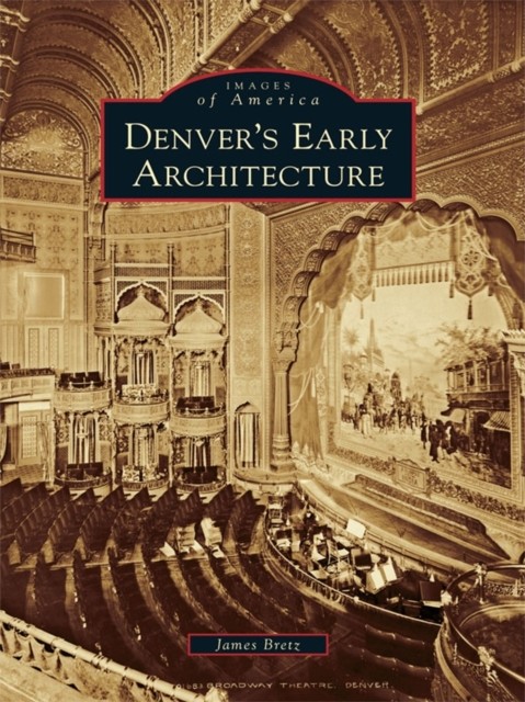 Denver's Early Architecture, James Bretz